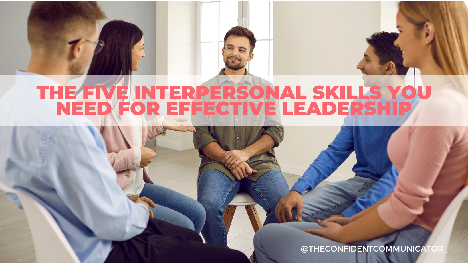 The Five Interpersonal Skills You Need For Effective Leadership